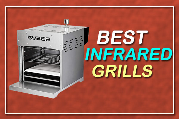 Best Infrared Grills In 2022 – Top 10 Reviews & Buying Guide